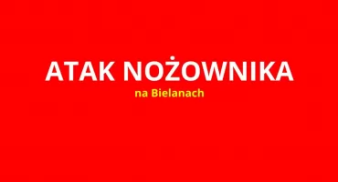 BIELANY: atak NOŻOWNIKA. 